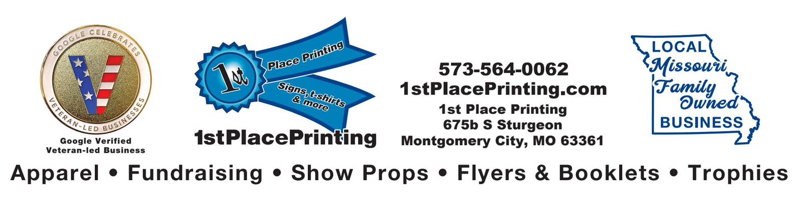 1st Place Printing — Google Verified Veteran-led Business — 573-564-0062 — 1stPlacePrinting.com — 675B S Sturgeon St, Montgomery City, MO 63361 — Local Missouri Family Owned Business — Apparel, Fundraising, Show Props, Flyers and Booklets, Trophies